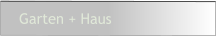 Garten + Haus