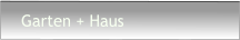 Garten + Haus