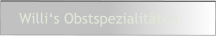 Willi‘s Obstspezialitäten