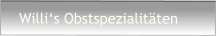 Willi‘s Obstspezialitäten