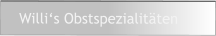 Willi‘s Obstspezialitäten