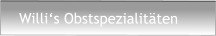 Willi‘s Obstspezialitäten