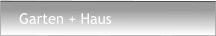 Garten + Haus
